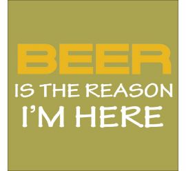 Beer Is The Reason I'M Here Mask