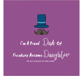 Iâ€™m A Proud  Dad  Of  Freaking Awsome Daughter