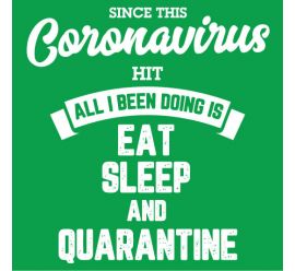 Since This Coronavirus Hit All I Been Doing This Eat Sleep And Quarantine