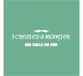 I Created Monster She Calls Me Dad