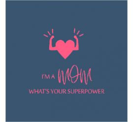 I'm A Mom What's Your Superpower