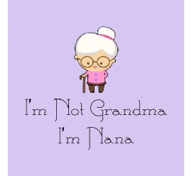 I Am Not Grandma I Am Nana