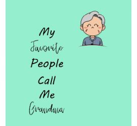 My Favorite People Call Me Grandma