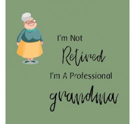 I am Not Retired I Am A Professional Grandma