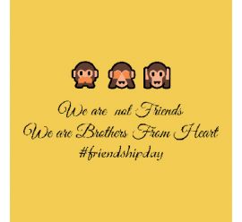 We Are Not Friends We Are Brothers From Heart