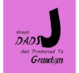 Great Dads Get Promoted To Grandpas